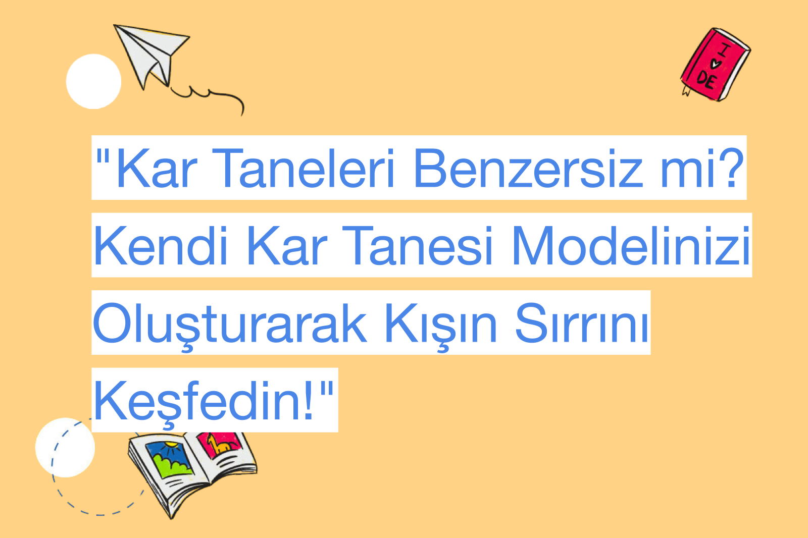 "Kar Taneleri Benzersiz mi? Kendi Kar Tanesi Modelinizi Oluşturarak Kışın Sırrını Keşfedin!"