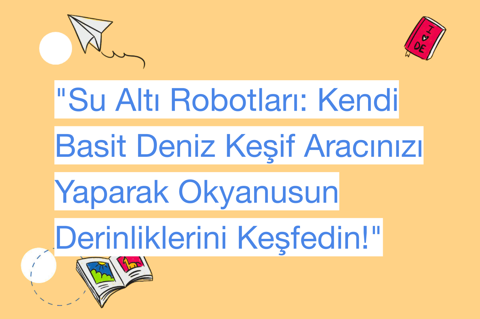 "Su Altı Robotları: Kendi Basit Deniz Keşif Aracınızı Yaparak Okyanusun Derinliklerini Keşfedin!"