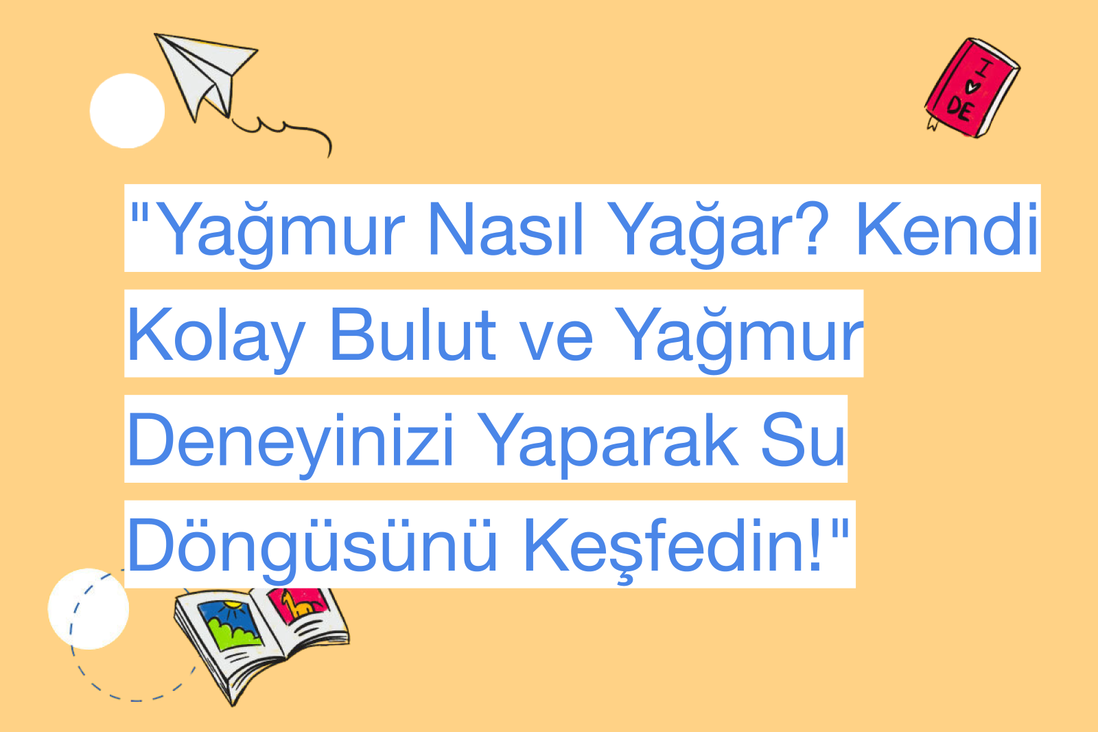 "Yağmur Nasıl Yağar? Kendi Kolay Bulut ve Yağmur Deneyinizi Yaparak Su Döngüsünü Keşfedin!"