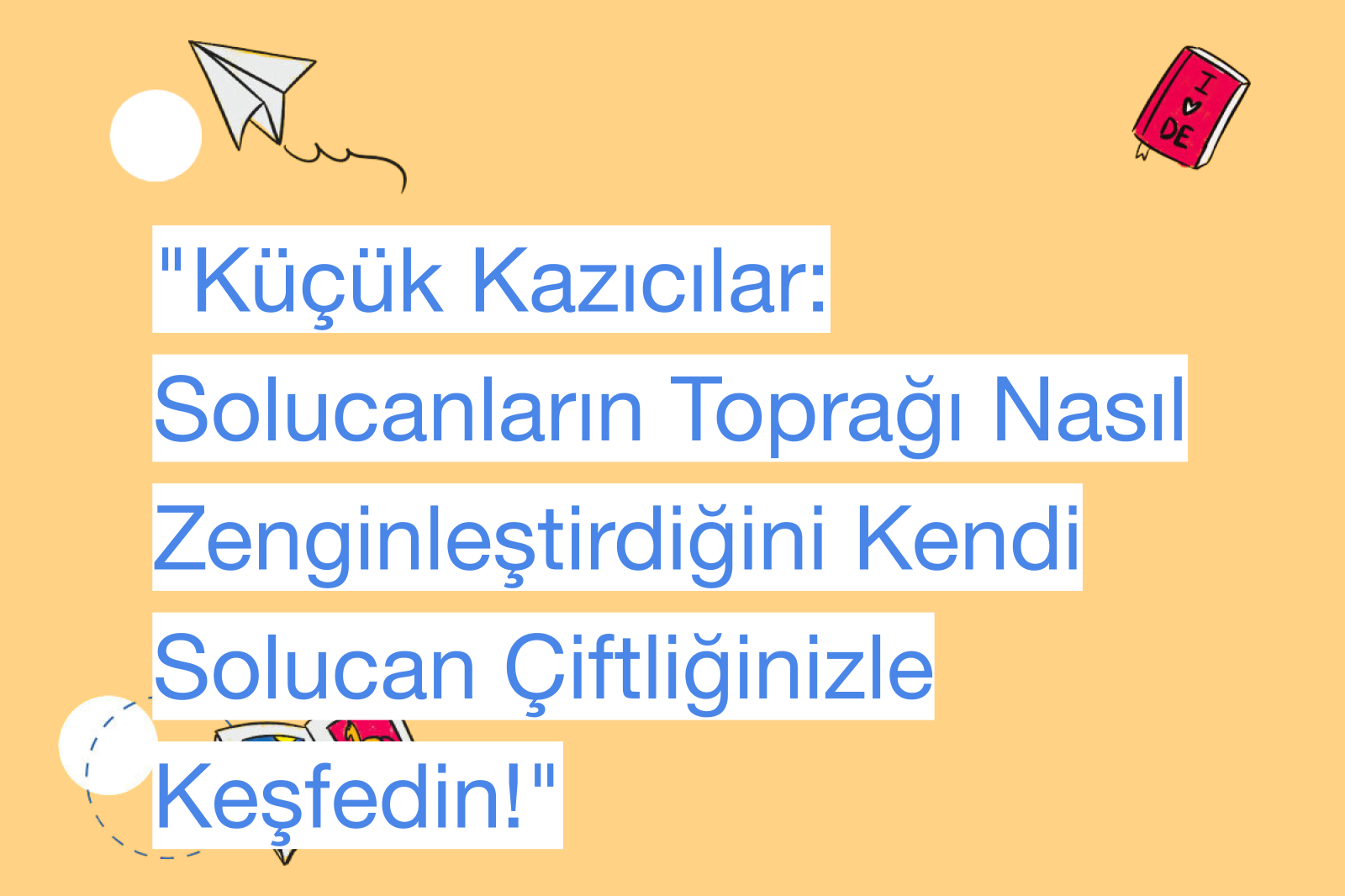 "Küçük Kazıcılar: Solucanların Toprağı Nasıl Zenginleştirdiğini Kendi Solucan Çiftliğinizle Keşfedin!"