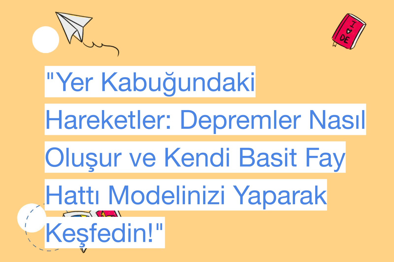 "Yer Kabuğundaki Hareketler: Depremler Nasıl Oluşur ve Kendi Basit Fay Hattı Modelinizi Yaparak Keşfedin!"