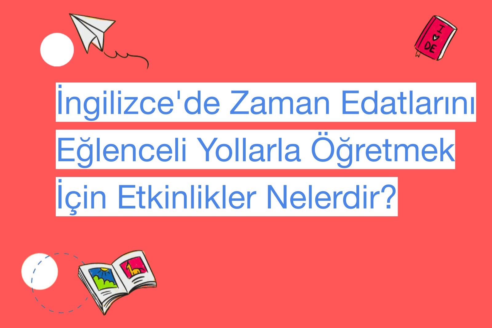 İngilizce'de Zaman Edatlarını Eğlenceli Yollarla Öğretmek İçin Etkinlikler Nelerdir?