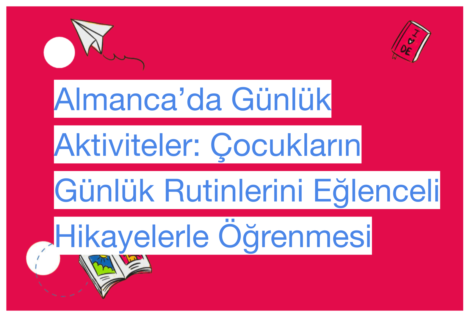 Almanca’da Günlük Aktiviteler: Çocukların Günlük Rutinlerini Eğlenceli Hikayelerle Öğrenmesi