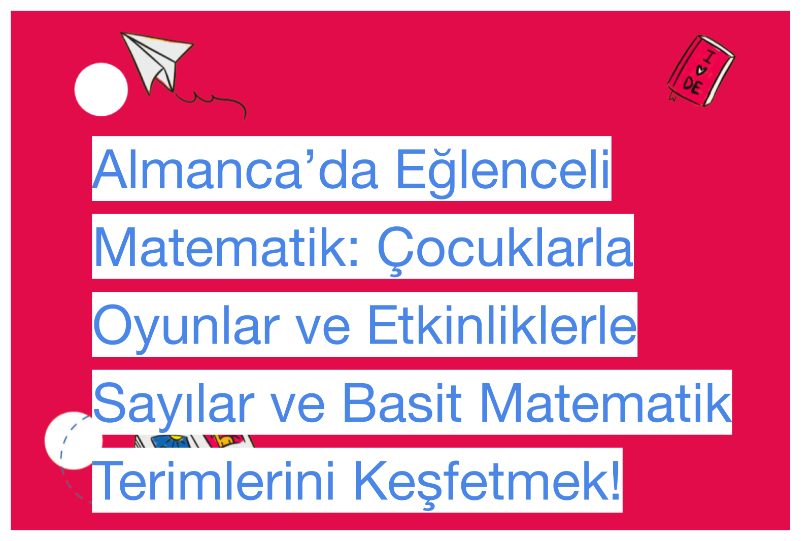 Almanca’da Eğlenceli Matematik: Çocuklarla Oyunlar ve Etkinliklerle Sayılar ve Basit Matematik Terimlerini Keşfetmek!