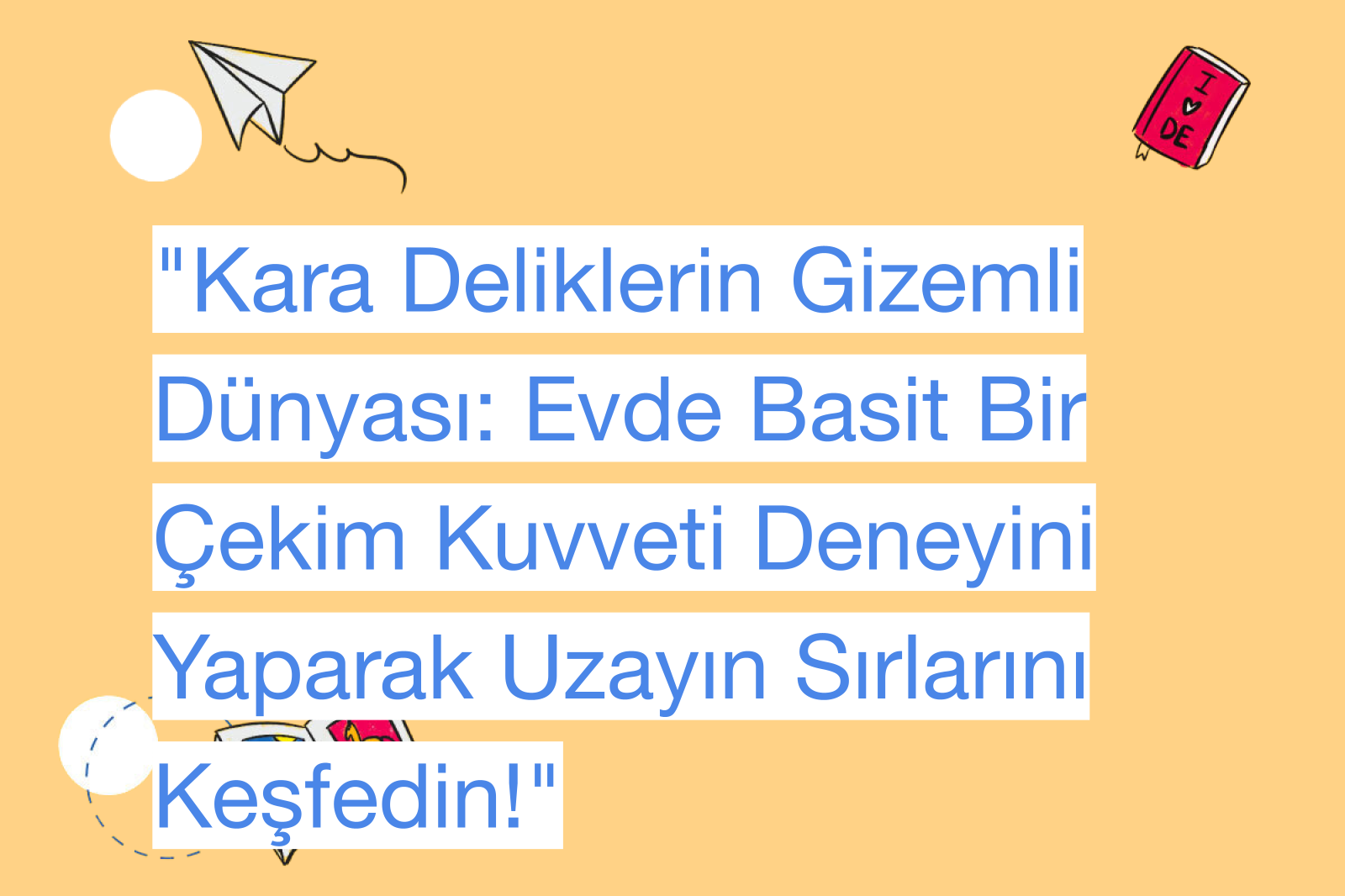 "Kara Deliklerin Gizemli Dünyası: Evde Basit Bir Çekim Kuvveti Deneyini Yaparak Uzayın Sırlarını Keşfedin!"