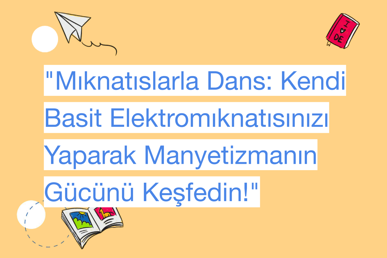 "Mıknatıslarla Dans: Kendi Basit Elektromıknatısınızı Yaparak Manyetizmanın Gücünü Keşfedin!"