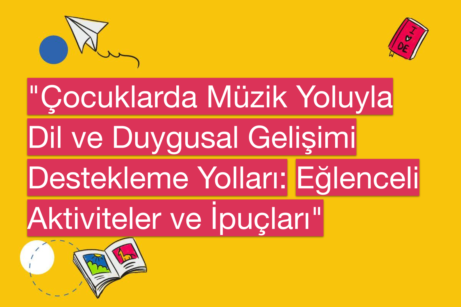 "Çocuklarda Müzik Yoluyla Dil ve Duygusal Gelişimi Destekleme Yolları: Eğlenceli Aktiviteler ve İpuçları"