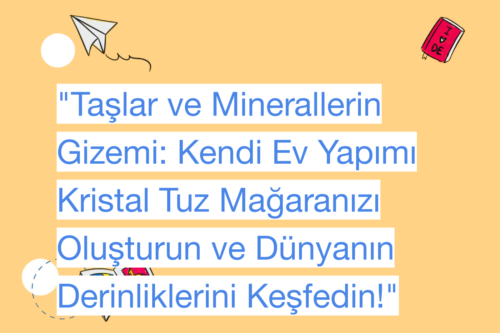 "Taşlar ve Minerallerin Gizemi: Kendi Ev Yapımı Kristal Tuz Mağaranızı Oluşturun ve Dünyanın Derinliklerini Keşfedin!"