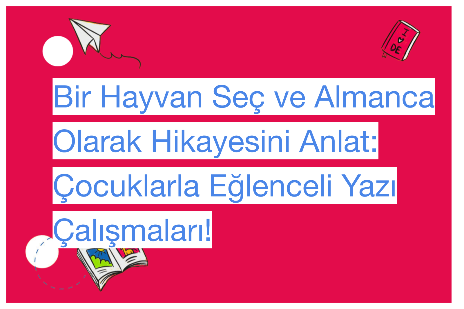 Bir Hayvan Seç ve Almanca Olarak Hikayesini Anlat: Çocuklarla Eğlenceli Yazı Çalışmaları!