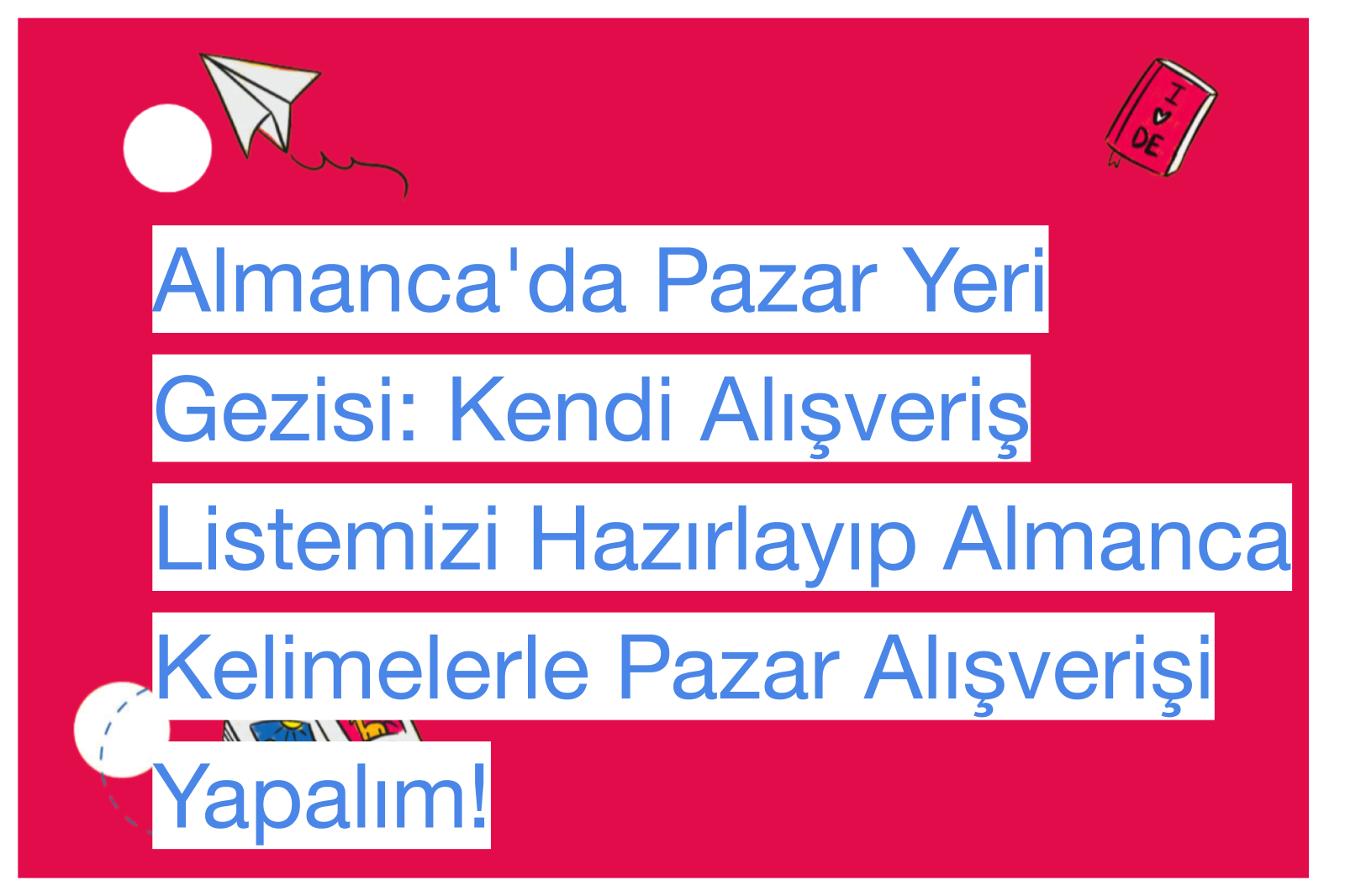 Almanca'da Pazar Yeri Gezisi: Kendi Alışveriş Listemizi Hazırlayıp Almanca Kelimelerle Pazar Alışverişi Yapalım!