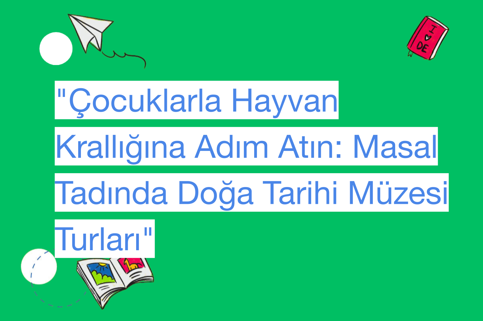 "Çocuklarla Hayvan Krallığına Adım Atın: Masal Tadında Doğa Tarihi Müzesi Turları"