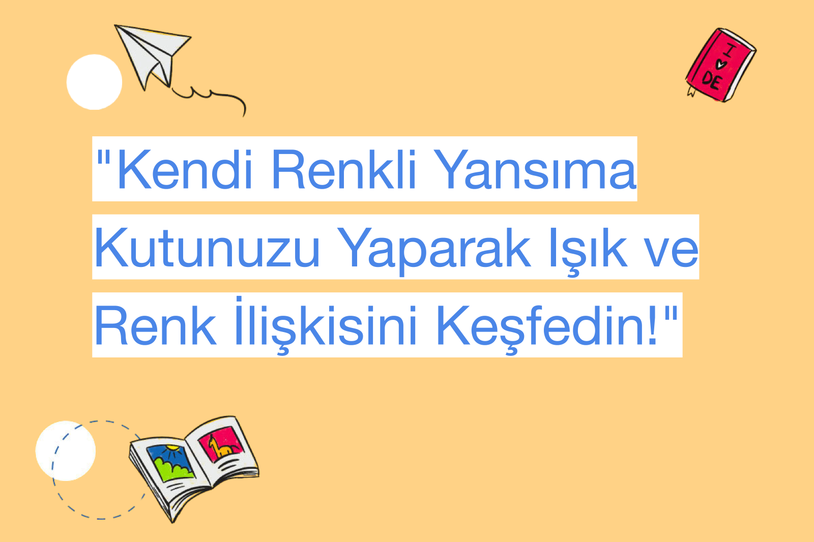"Kendi Renkli Yansıma Kutunuzu Yaparak Işık ve Renk İlişkisini Keşfedin!"