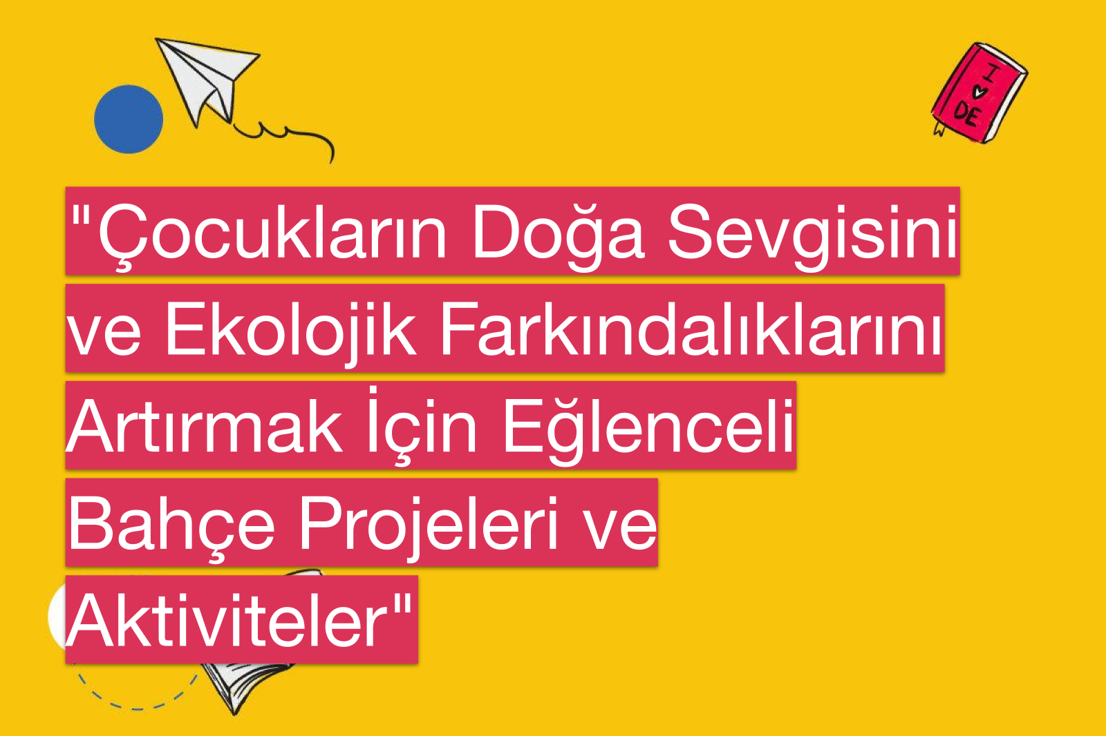 "Çocukların Doğa Sevgisini ve Ekolojik Farkındalıklarını Artırmak İçin Eğlenceli Bahçe Projeleri ve Aktiviteler"