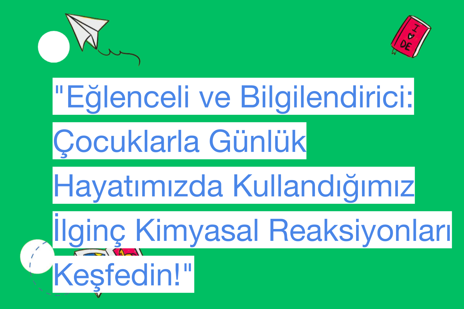 "Eğlenceli ve Bilgilendirici: Çocuklarla Günlük Hayatımızda Kullandığımız İlginç Kimyasal Reaksiyonları Keşfedin!"
