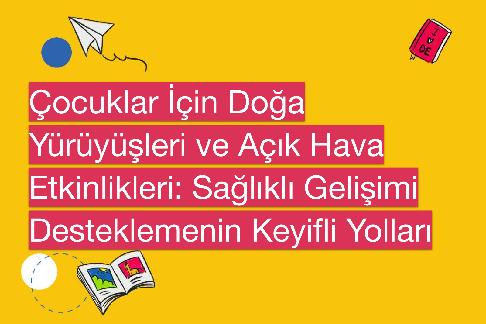 Çocuklar İçin Doğa Yürüyüşleri ve Açık Hava Etkinlikleri: Sağlıklı Gelişimi Desteklemenin Keyifli Yolları
