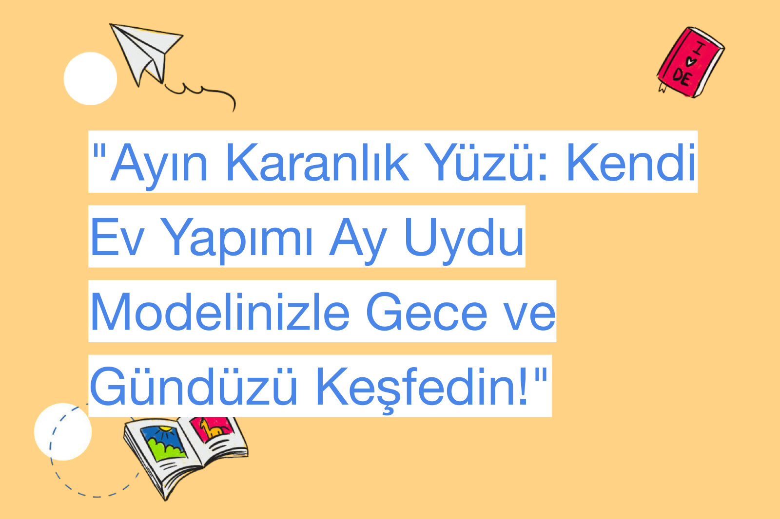 "Ayın Karanlık Yüzü: Kendi Ev Yapımı Ay Uydu Modelinizle Gece ve Gündüzü Keşfedin!"