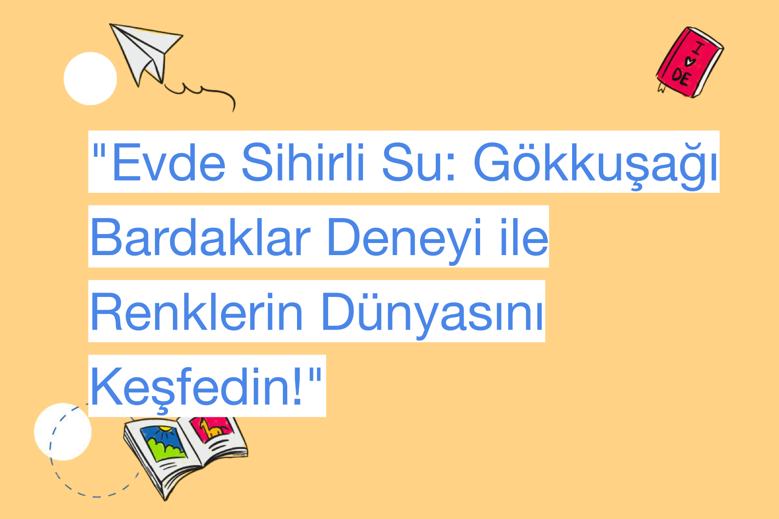 "Evde Sihirli Su: Gökkuşağı Bardaklar Deneyi ile Renklerin Dünyasını Keşfedin!"