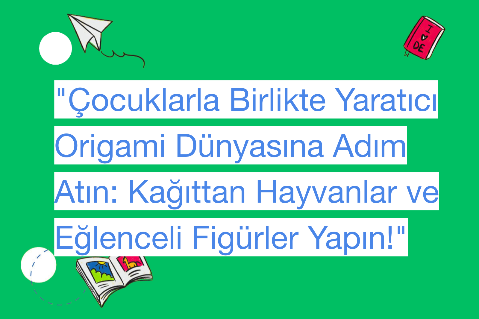 "Çocuklarla Birlikte Yaratıcı Origami Dünyasına Adım Atın: Kağıttan Hayvanlar ve Eğlenceli Figürler Yapın!"