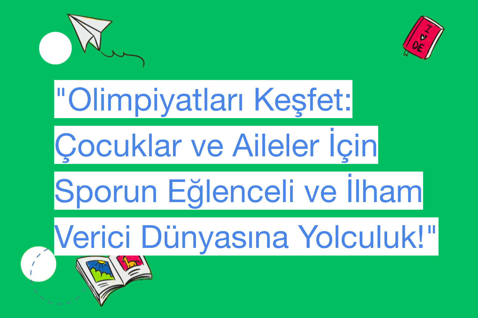 "Olimpiyatları Keşfet: Çocuklar ve Aileler İçin Sporun Eğlenceli ve İlham Verici Dünyasına Yolculuk!"