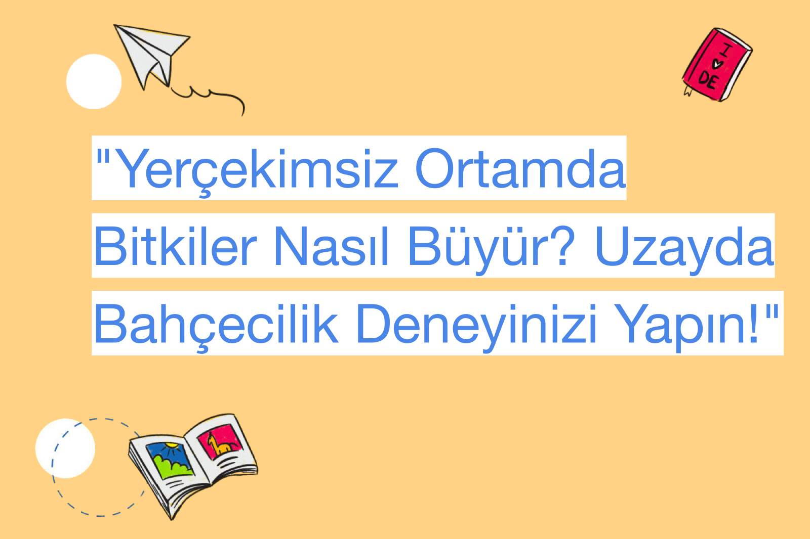 "Yerçekimsiz Ortamda Bitkiler Nasıl Büyür? Uzayda Bahçecilik Deneyinizi Yapın!"