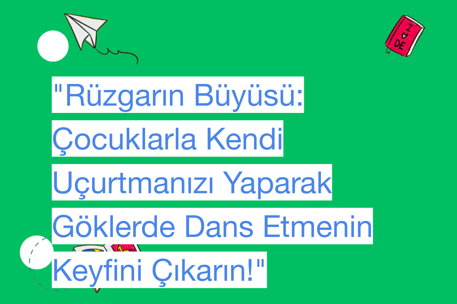 "Rüzgarın Büyüsü: Çocuklarla Kendi Uçurtmanızı Yaparak Göklerde Dans Etmenin Keyfini Çıkarın!"