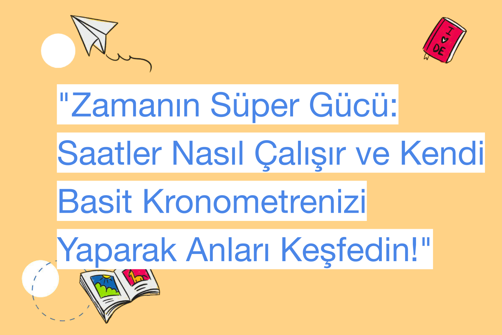 "Zamanın Süper Gücü: Saatler Nasıl Çalışır ve Kendi Basit Kronometrenizi Yaparak Anları Keşfedin!"