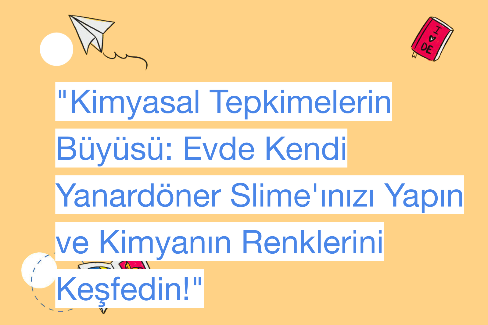 "Kimyasal Tepkimelerin Büyüsü: Evde Kendi Yanardöner Slime'ınızı Yapın ve Kimyanın Renklerini Keşfedin!"