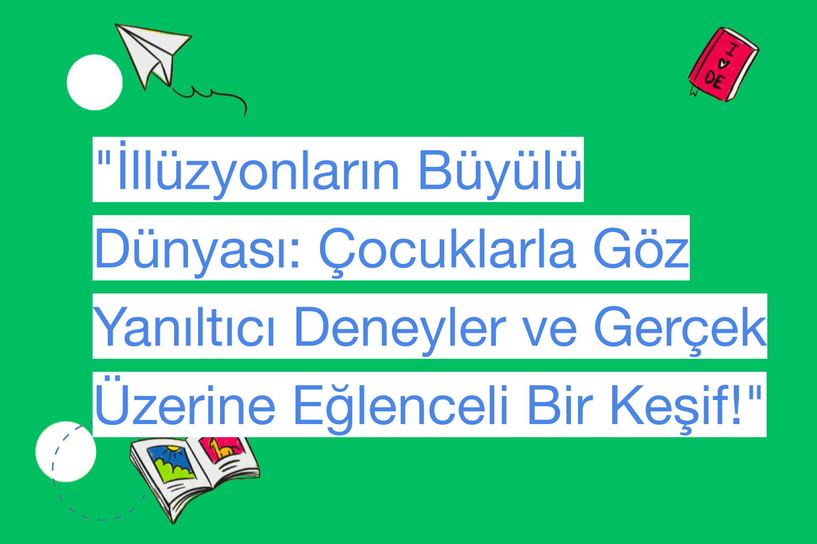 "İllüzyonların Büyülü Dünyası: Çocuklarla Göz Yanıltıcı Deneyler ve Gerçek Üzerine Eğlenceli Bir Keşif!"