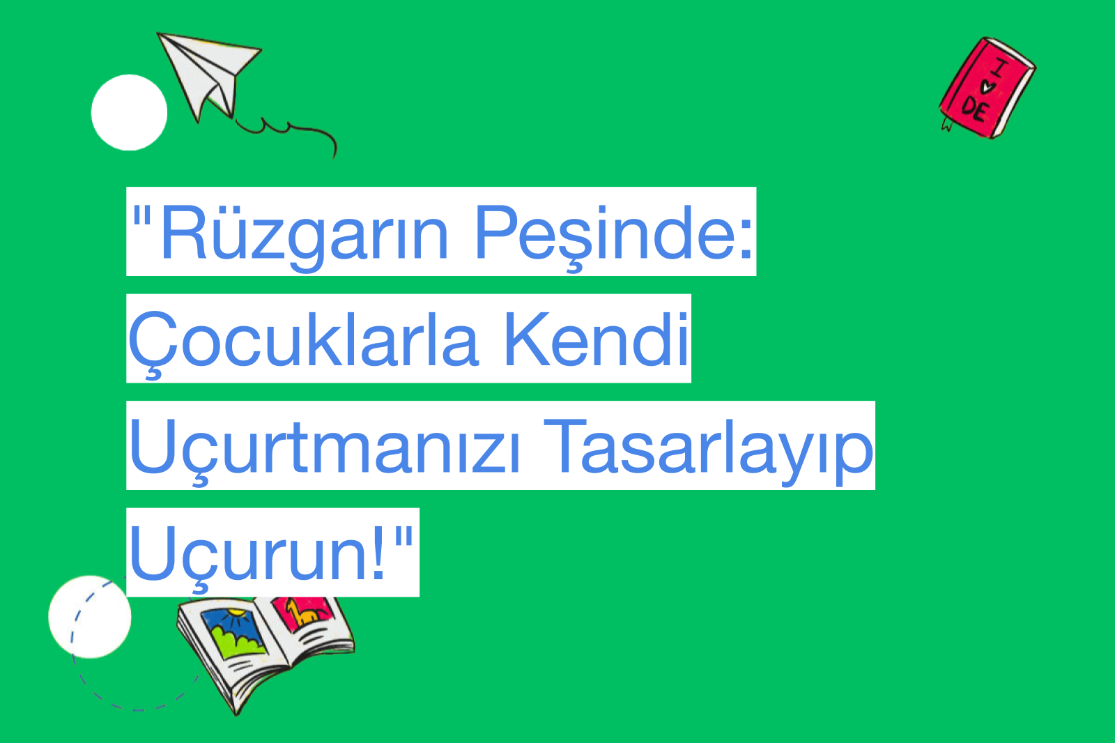 "Rüzgarın Peşinde: Çocuklarla Kendi Uçurtmanızı Tasarlayıp Uçurun!"