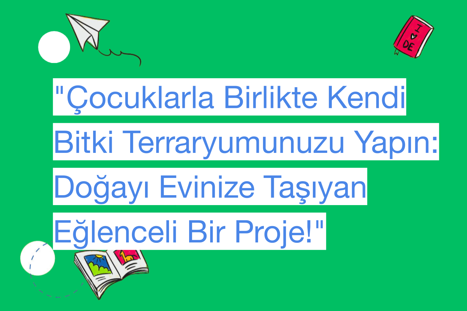 "Çocuklarla Birlikte Kendi Bitki Terraryumunuzu Yapın: Doğayı Evinize Taşıyan Eğlenceli Bir Proje!"