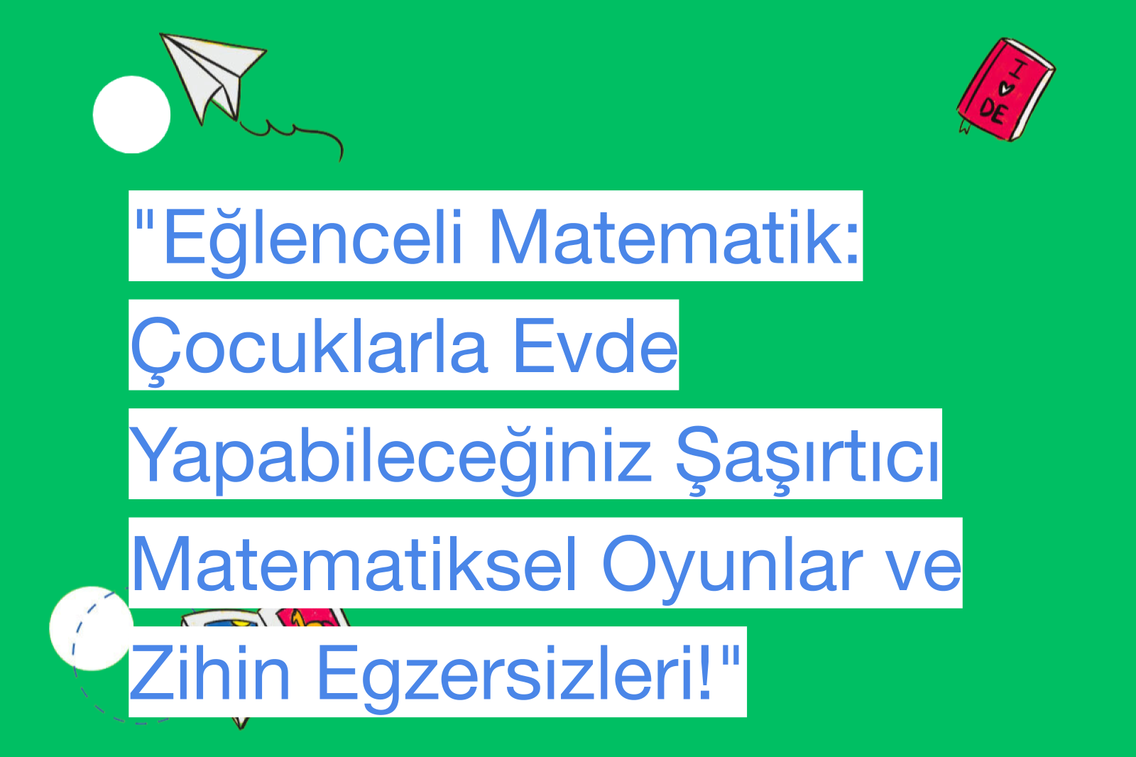 "Eğlenceli Matematik: Çocuklarla Evde Yapabileceğiniz Şaşırtıcı Matematiksel Oyunlar ve Zihin Egzersizleri!"