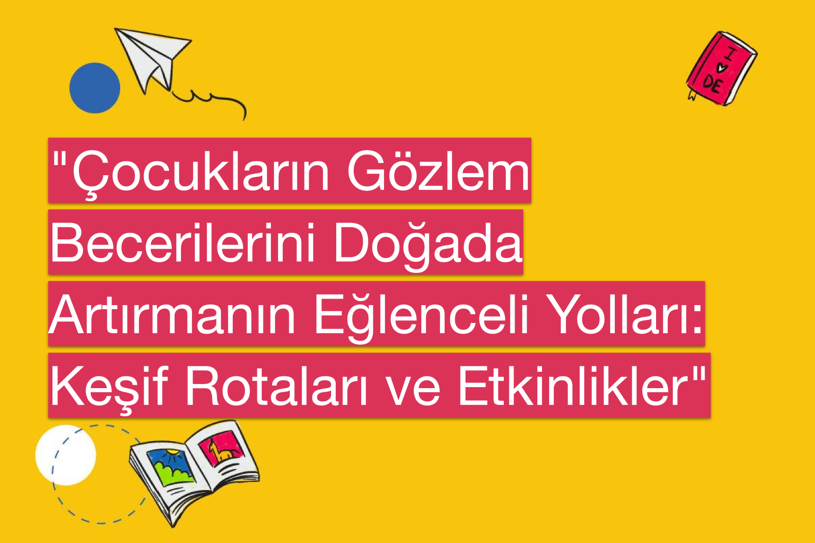"Çocukların Gözlem Becerilerini Doğada Artırmanın Eğlenceli Yolları: Keşif Rotaları ve Etkinlikler"