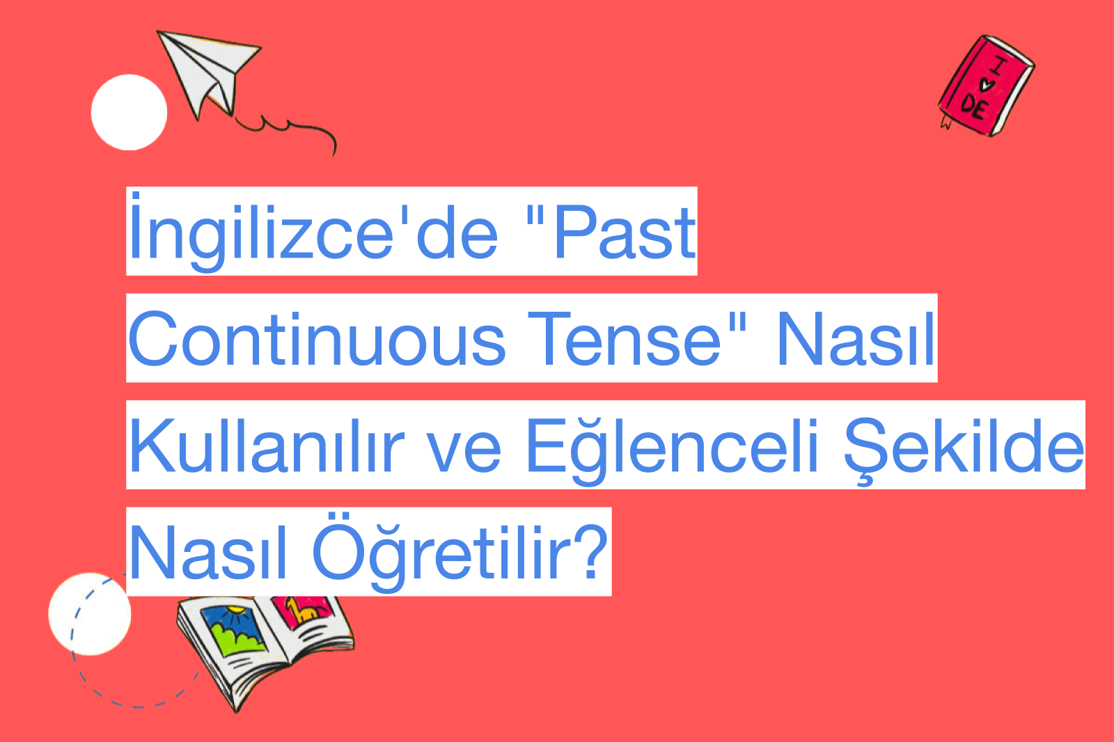 İngilizce'de "Past Continuous Tense" Nasıl Kullanılır ve Eğlenceli Şekilde Nasıl Öğretilir?