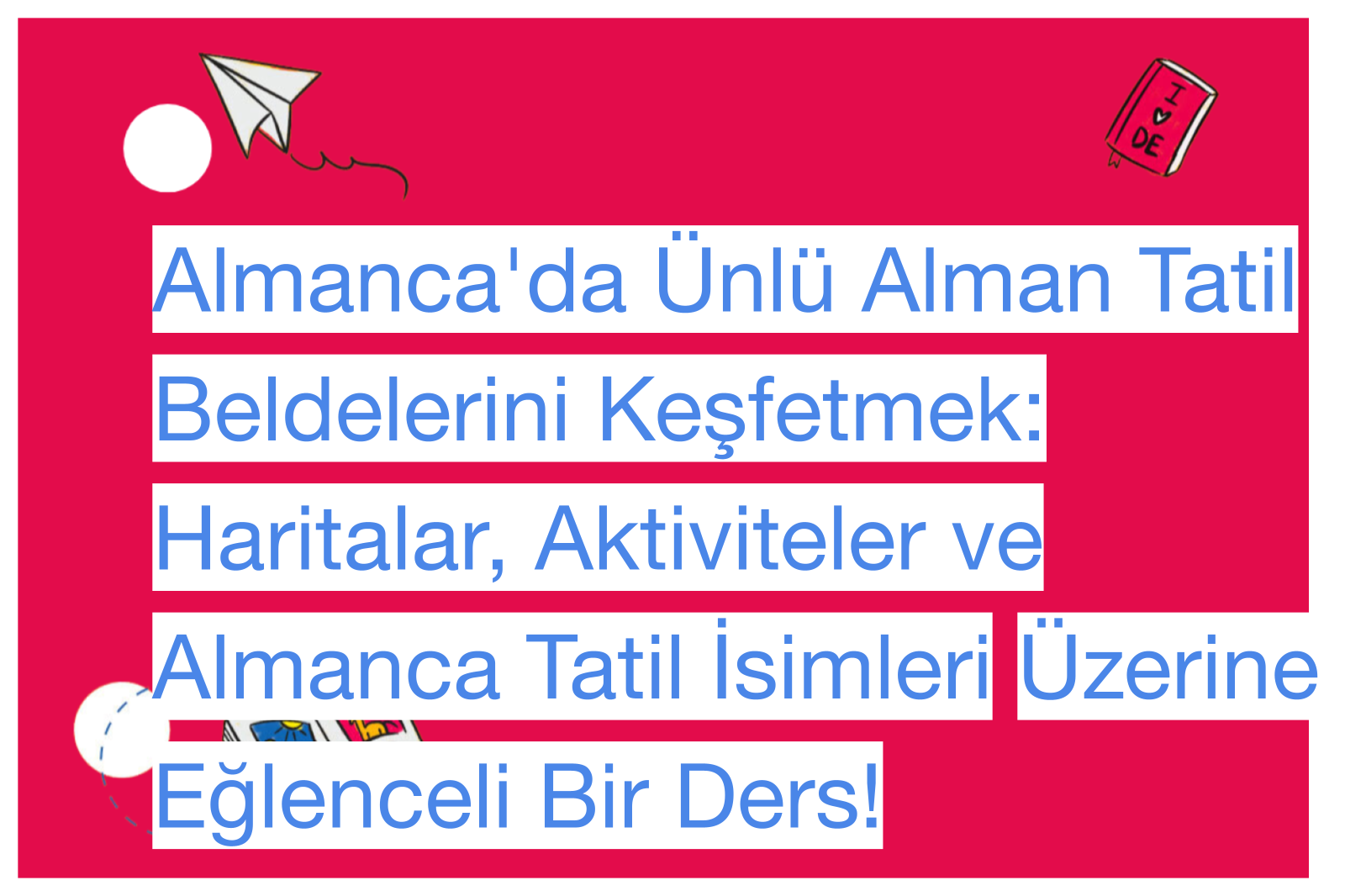 Almanca'da Ünlü Alman Tatil Beldelerini Keşfetmek: Haritalar, Aktiviteler ve Almanca Tatil İsimleri Üzerine Eğlenceli Bir Ders!