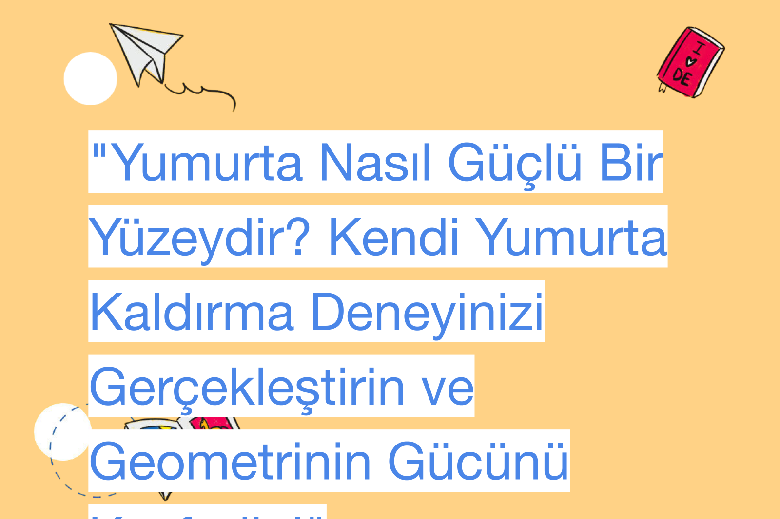 "Yumurta Nasıl Güçlü Bir Yüzeydir? Kendi Yumurta Kaldırma Deneyinizi Gerçekleştirin ve Geometrinin Gücünü Keşfedin!"