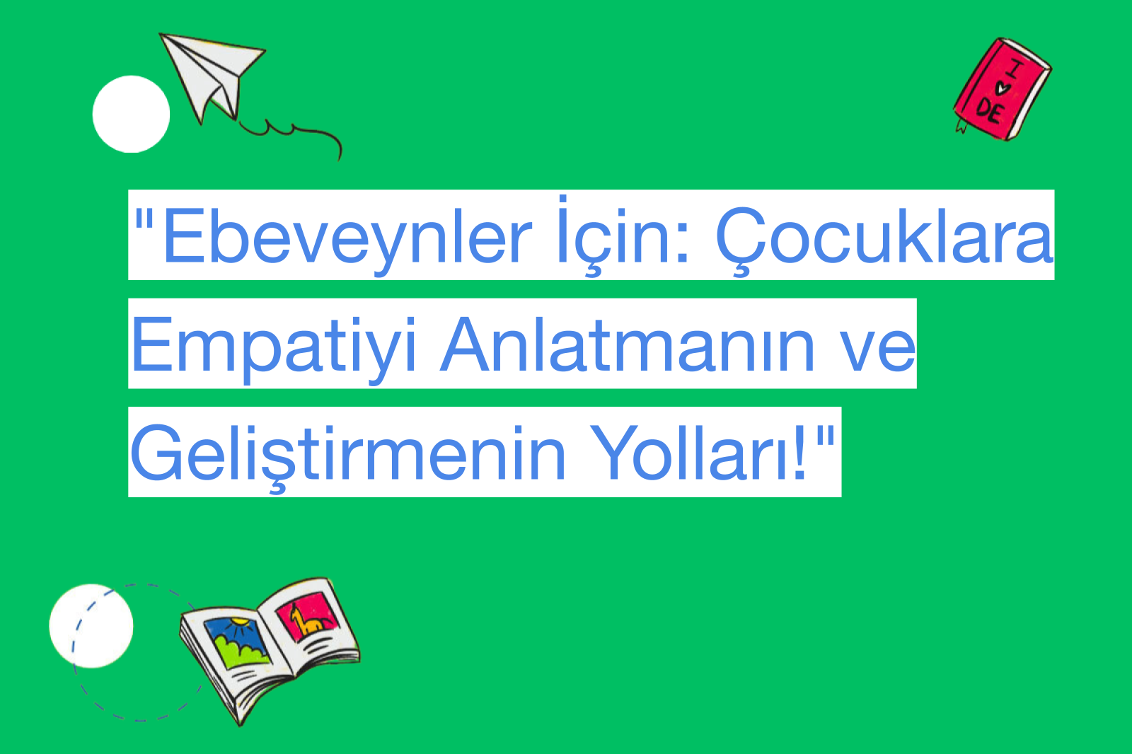 "Ebeveynler İçin: Çocuklara Empatiyi Anlatmanın ve Geliştirmenin Yolları!"