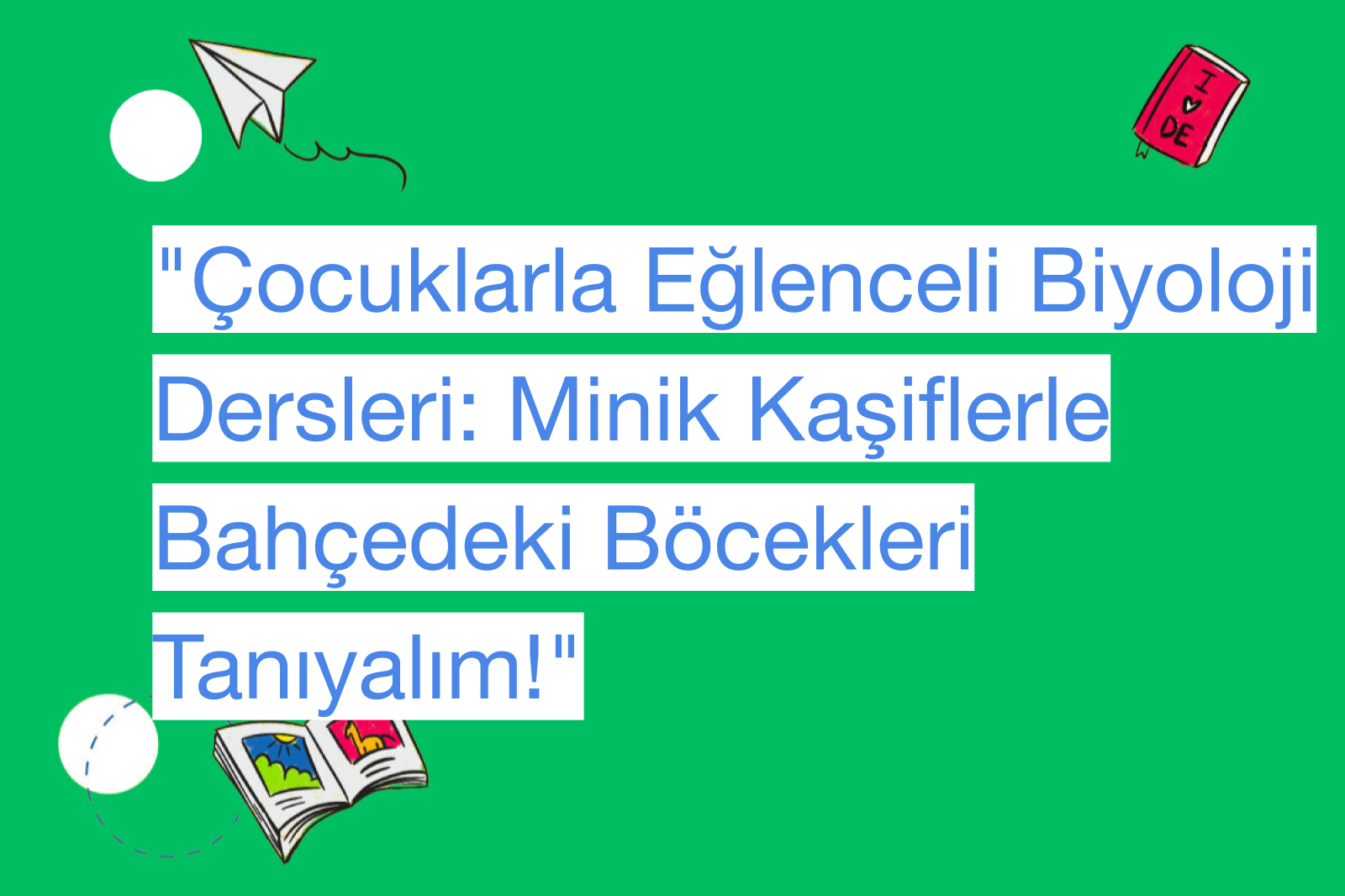 "Çocuklarla Eğlenceli Biyoloji Dersleri: Minik Kaşiflerle Bahçedeki Böcekleri Tanıyalım!"