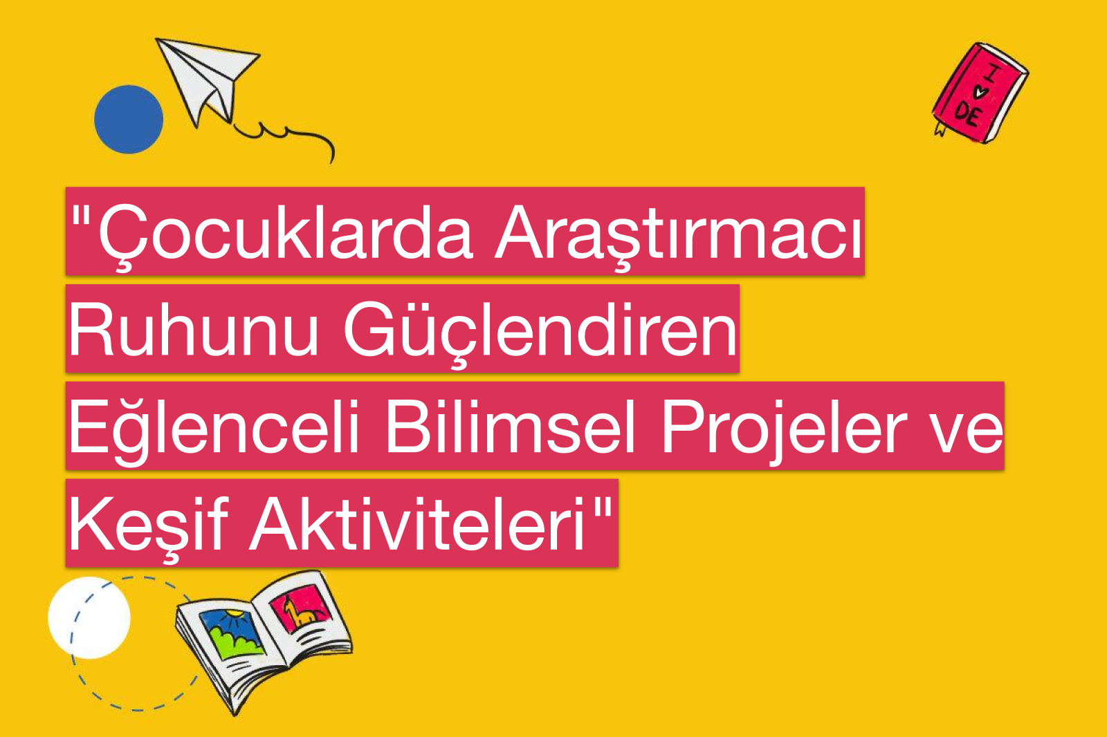 "Çocuklarda Araştırmacı Ruhunu Güçlendiren Eğlenceli Bilimsel Projeler ve Keşif Aktiviteleri"
