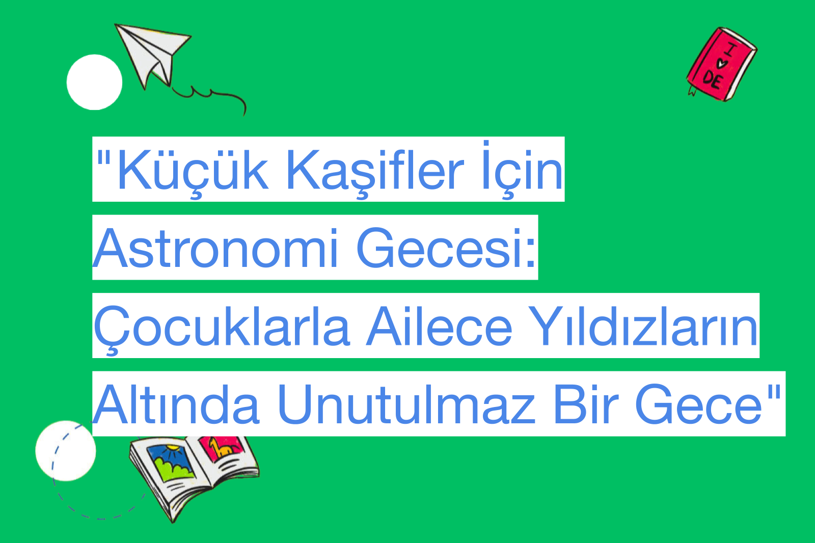 "Küçük Kaşifler İçin Astronomi Gecesi: Çocuklarla Ailece Yıldızların Altında Unutulmaz Bir Gece"