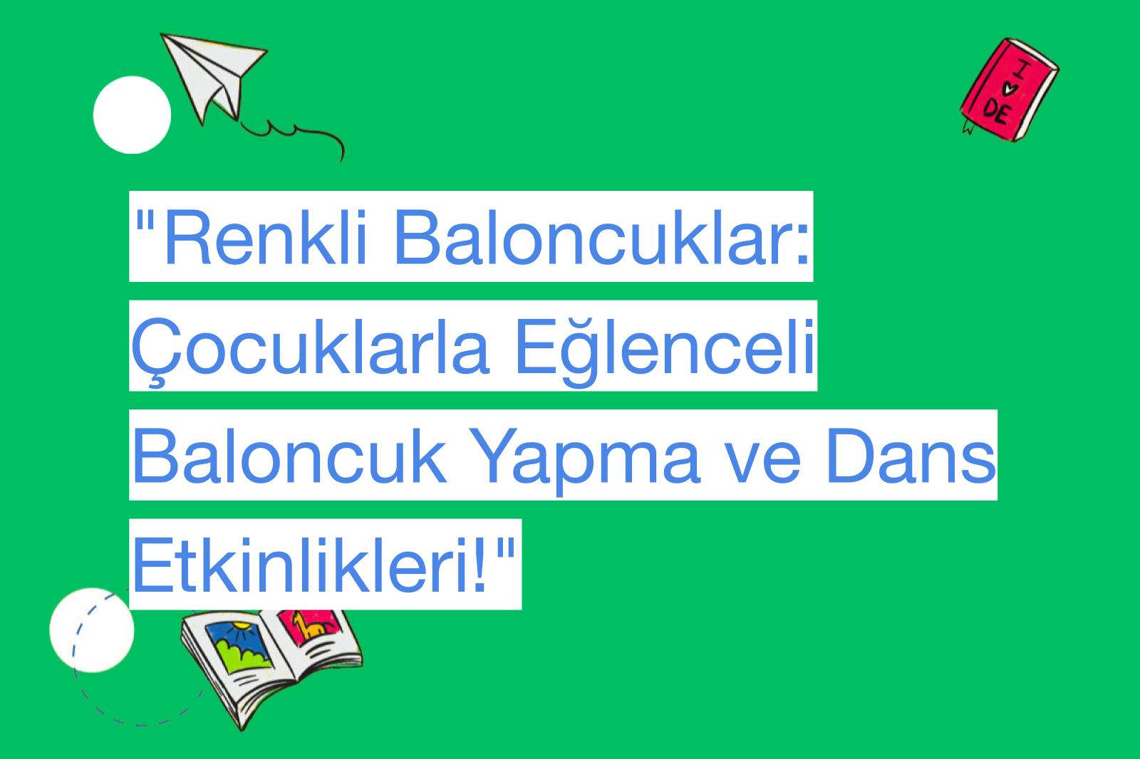 "Renkli Baloncuklar: Çocuklarla Eğlenceli Baloncuk Yapma ve Dans Etkinlikleri!"