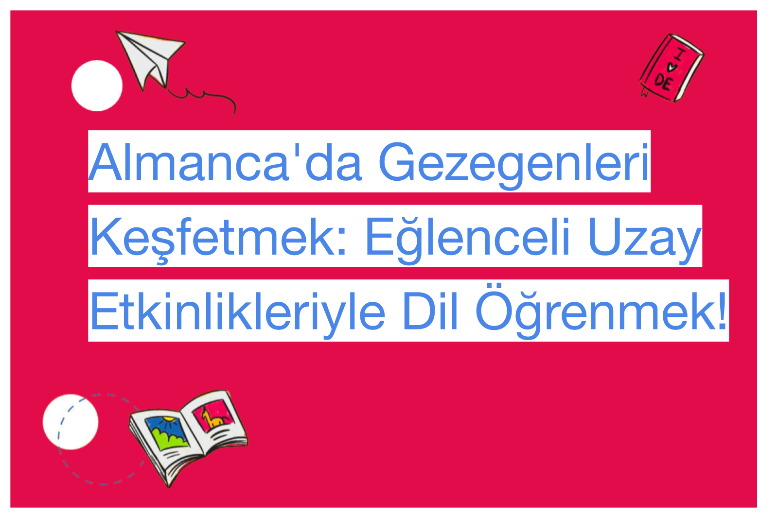 Almanca'da Gezegenleri Keşfetmek: Eğlenceli Uzay Etkinlikleriyle Dil Öğrenmek!