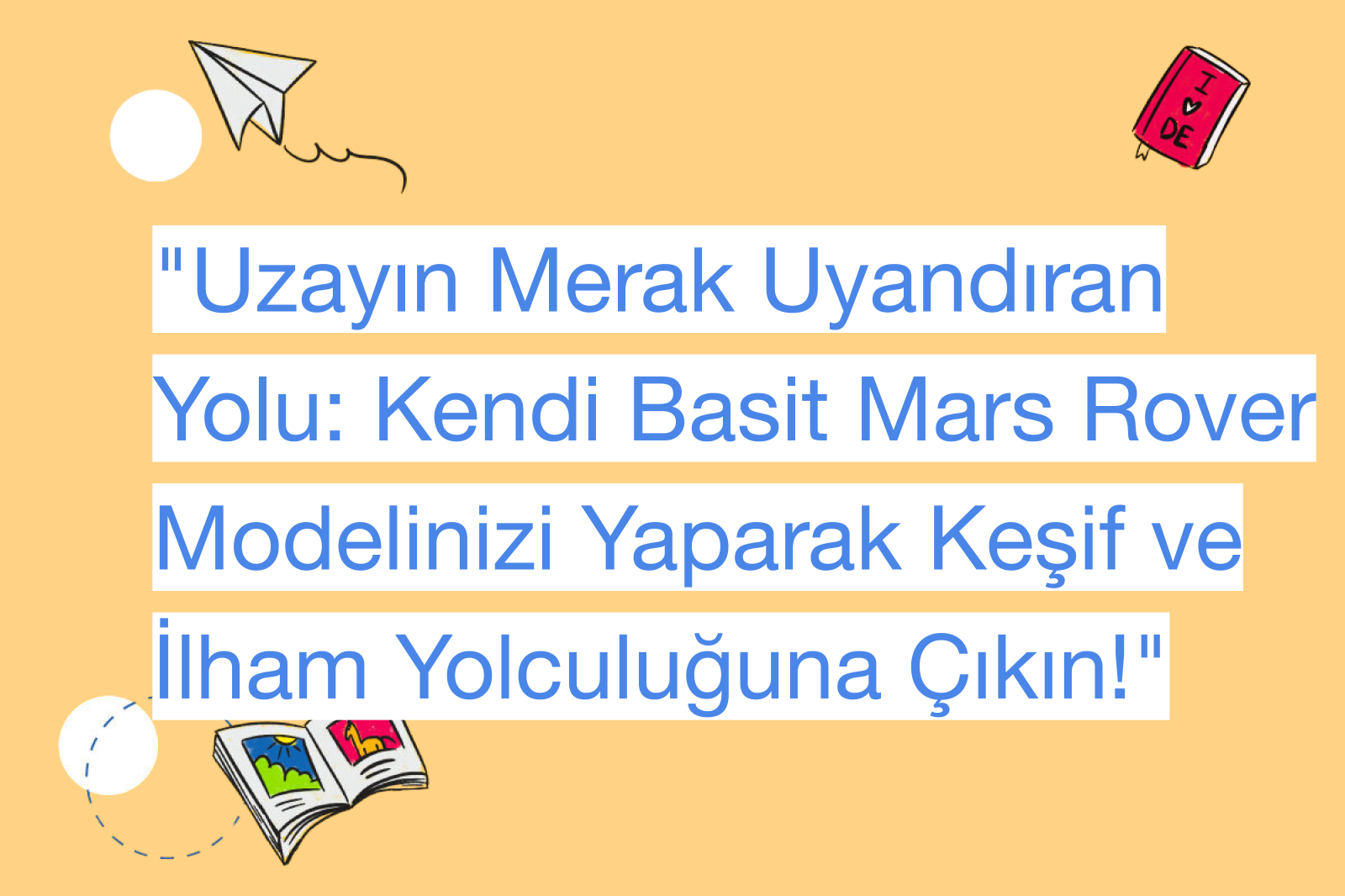 "Uzayın Merak Uyandıran Yolu: Kendi Basit Mars Rover Modelinizi Yaparak Keşif ve İlham Yolculuğuna Çıkın!"