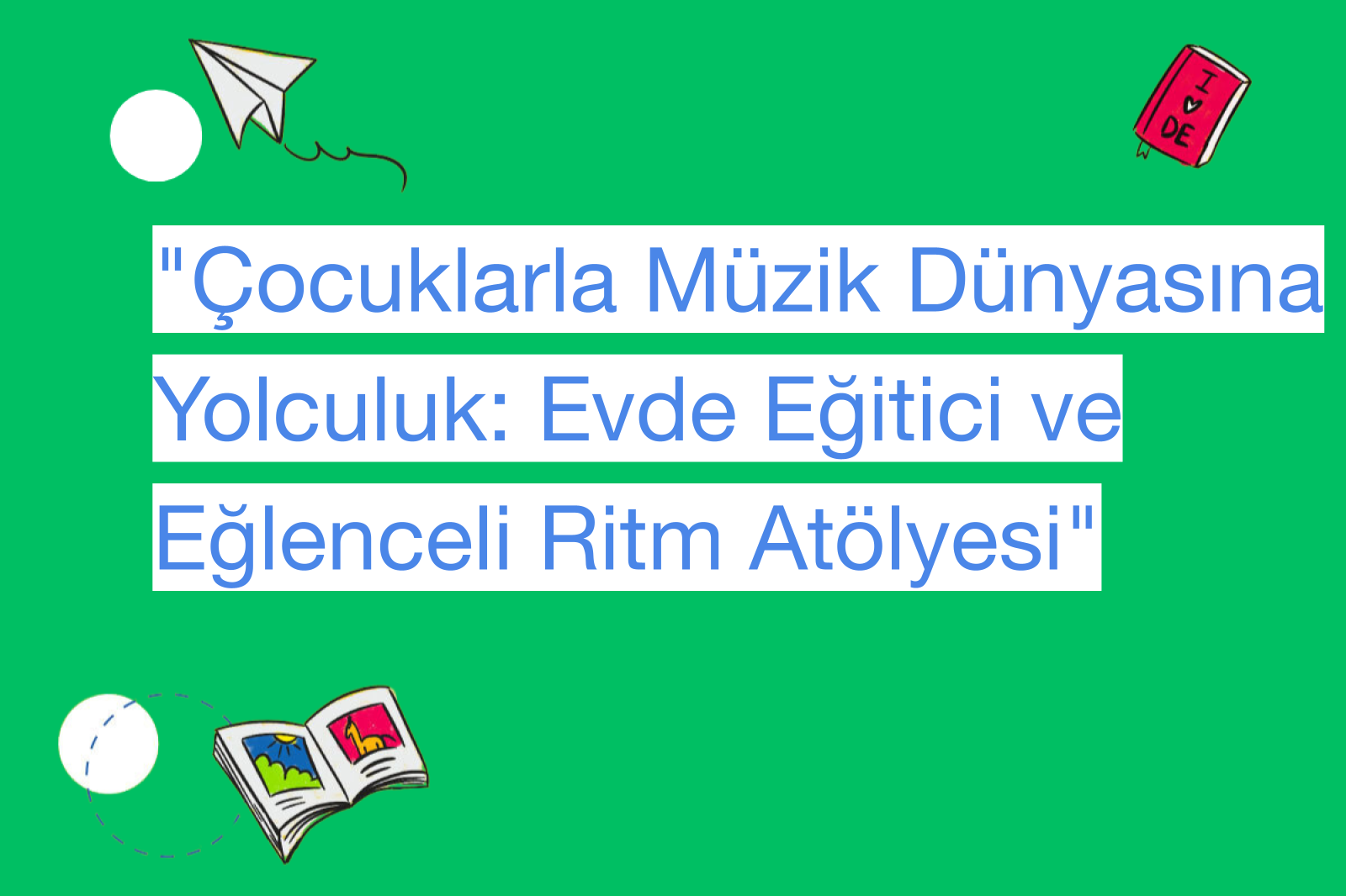"Çocuklarla Müzik Dünyasına Yolculuk: Evde Eğitici ve Eğlenceli Ritm Atölyesi"