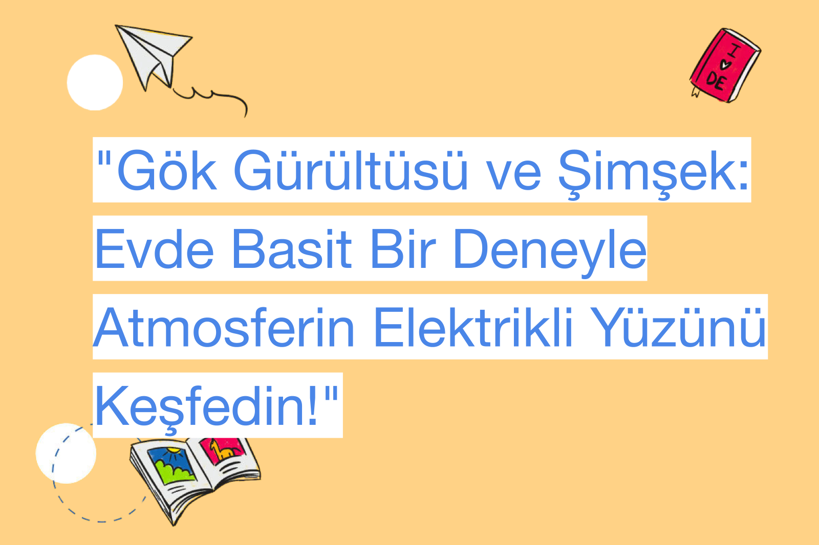 "Gök Gürültüsü ve Şimşek: Evde Basit Bir Deneyle Atmosferin Elektrikli Yüzünü Keşfedin!"