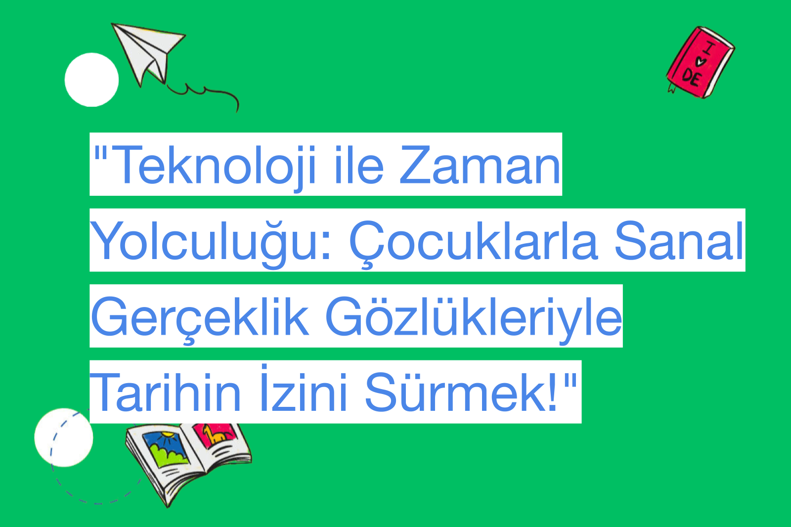 "Teknoloji ile Zaman Yolculuğu: Çocuklarla Sanal Gerçeklik Gözlükleriyle Tarihin İzini Sürmek!"