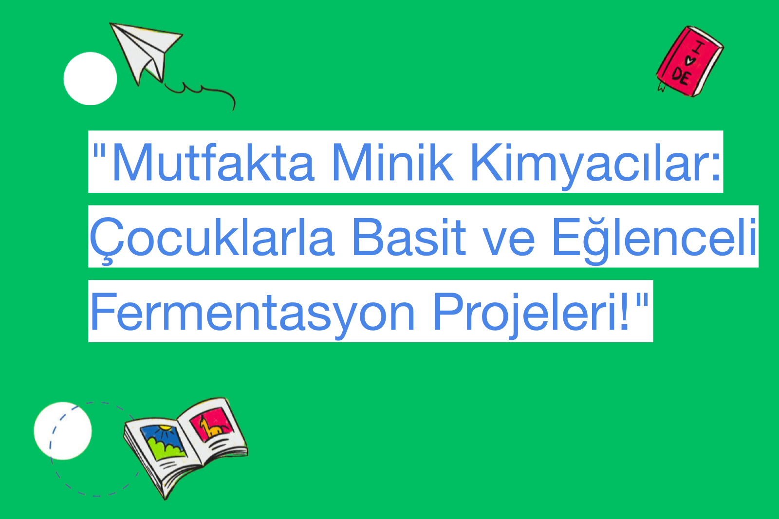 "Mutfakta Minik Kimyacılar: Çocuklarla Basit ve Eğlenceli Fermentasyon Projeleri!"