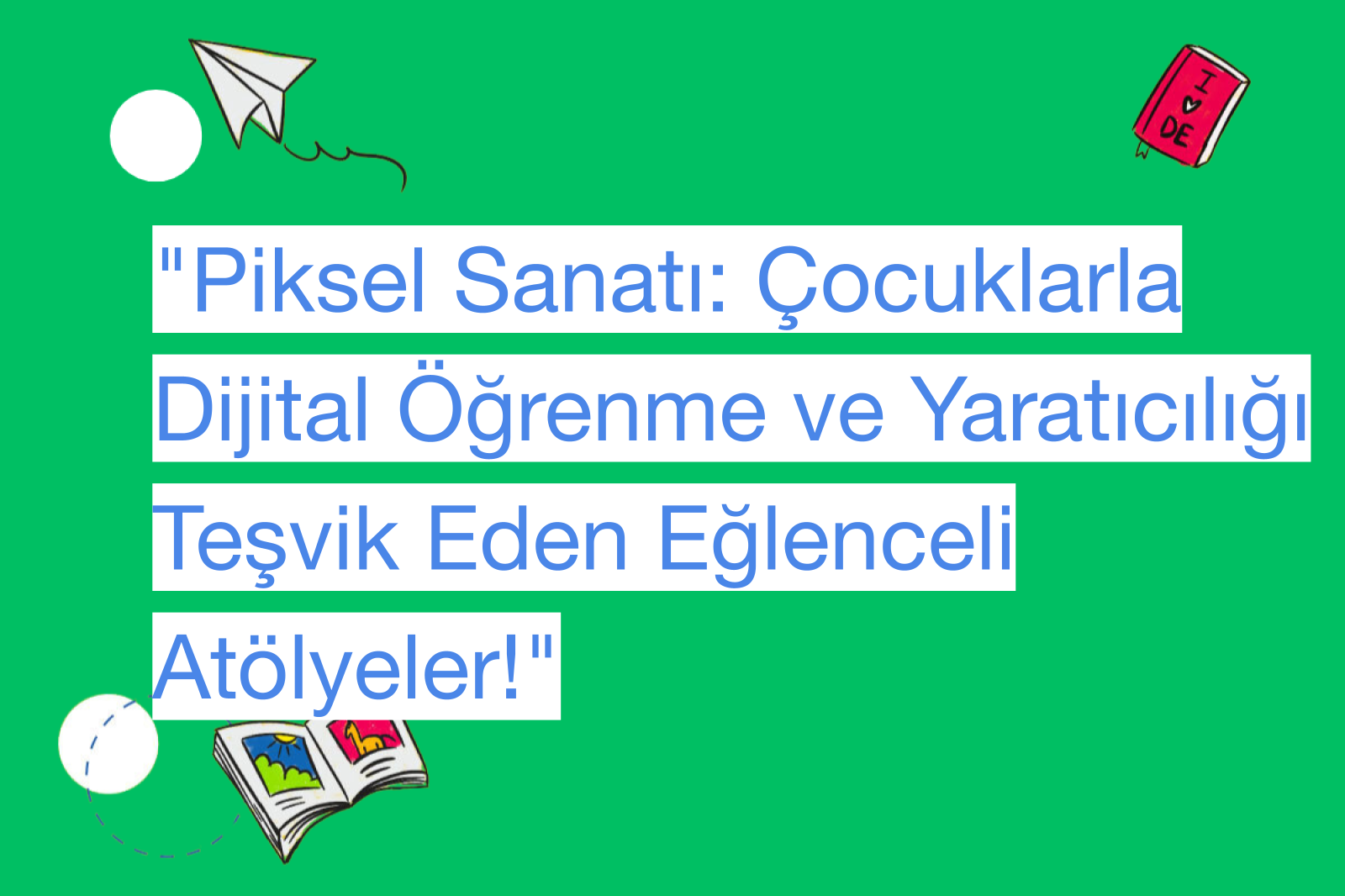 "Piksel Sanatı: Çocuklarla Dijital Öğrenme ve Yaratıcılığı Teşvik Eden Eğlenceli Atölyeler!"
