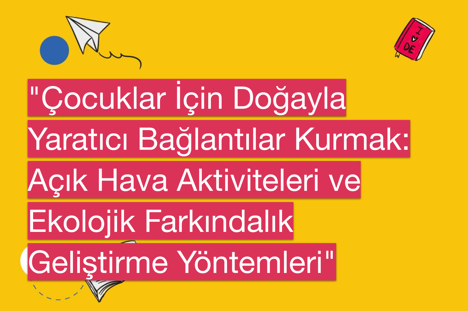 "Çocuklar İçin Doğayla Yaratıcı Bağlantılar Kurmak: Açık Hava Aktiviteleri ve Ekolojik Farkındalık Geliştirme Yöntemleri"