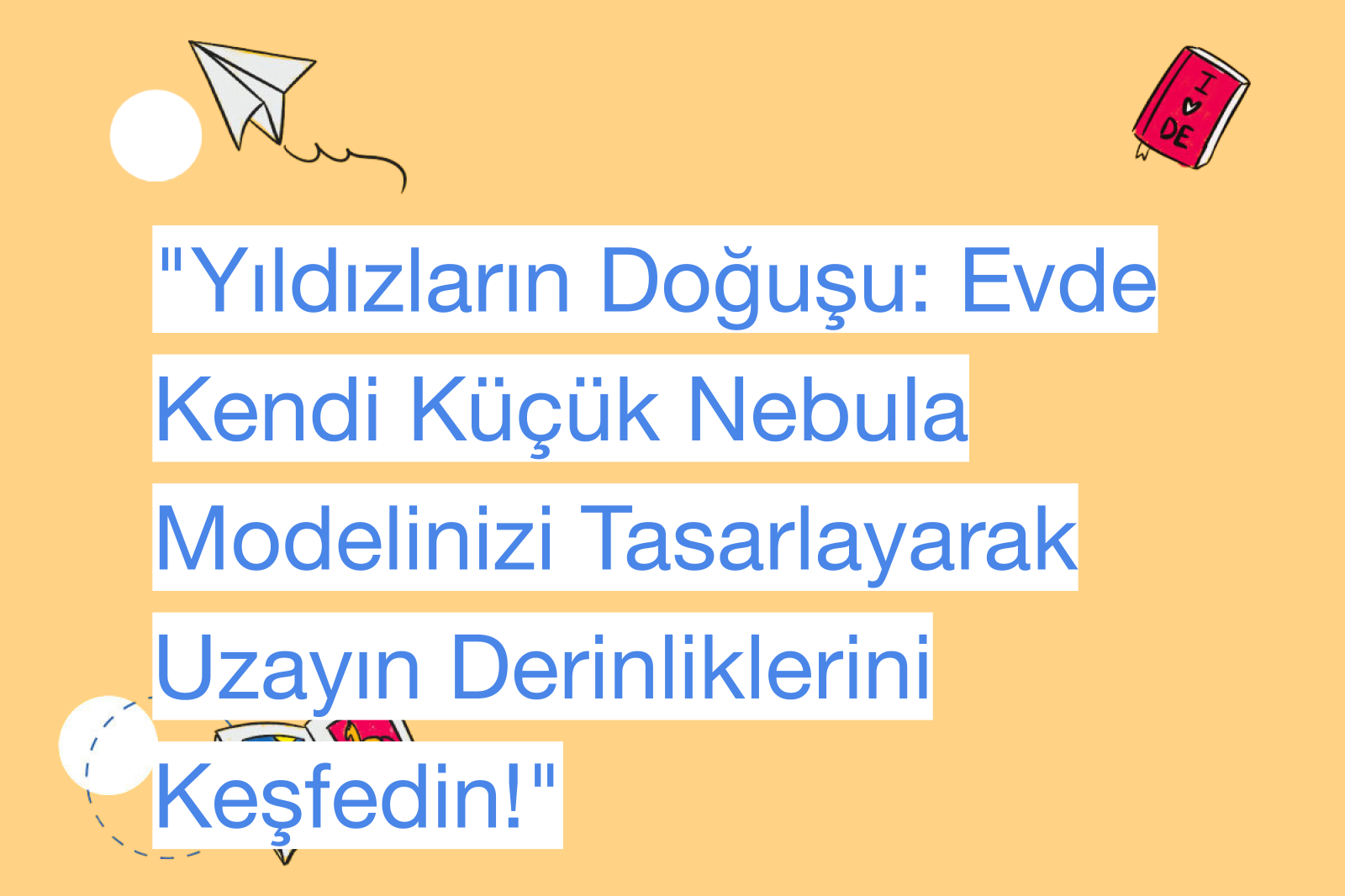 "Yıldızların Doğuşu: Evde Kendi Küçük Nebula Modelinizi Tasarlayarak Uzayın Derinliklerini Keşfedin!"