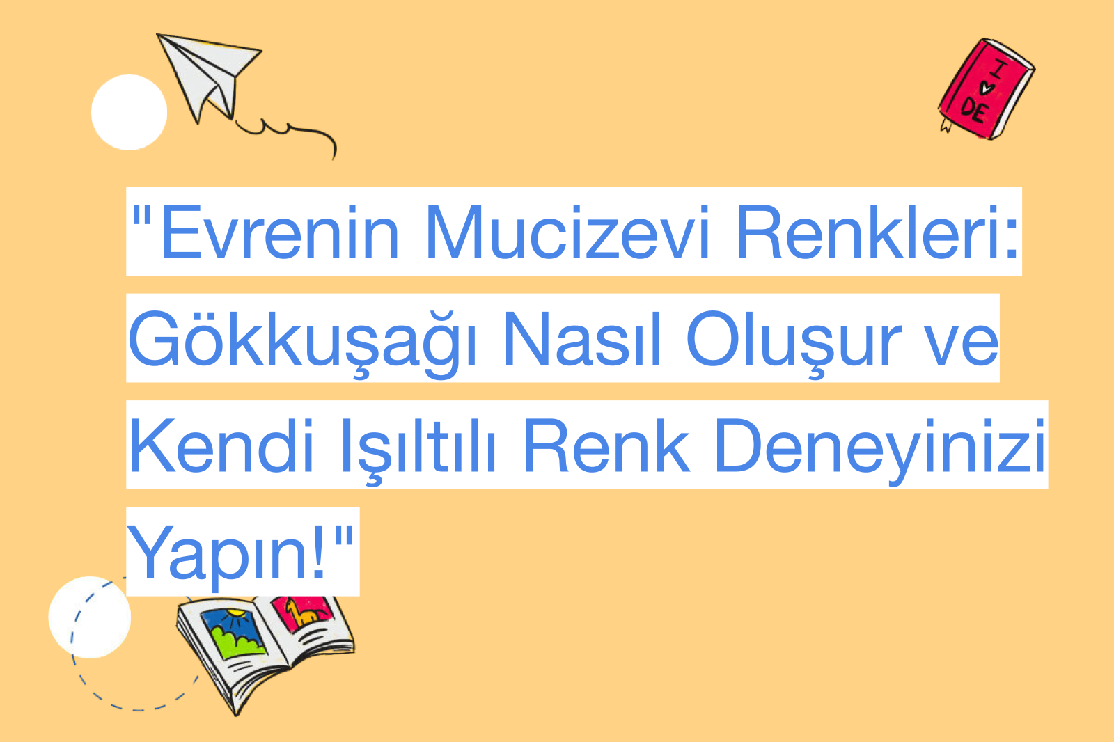 "Evrenin Mucizevi Renkleri: Gökkuşağı Nasıl Oluşur ve Kendi Işıltılı Renk Deneyinizi Yapın!"